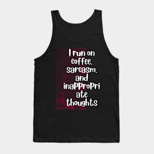 I run on coffee, sarcasm, and inappropriate thoughts Tank Top